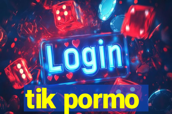 tik pormo