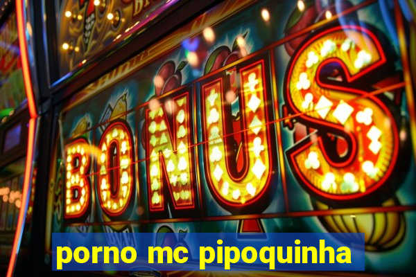 porno mc pipoquinha