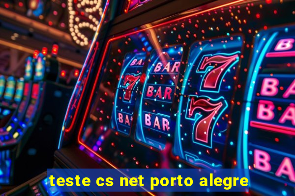 teste cs net porto alegre