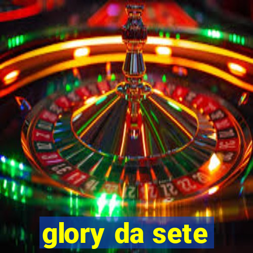 glory da sete