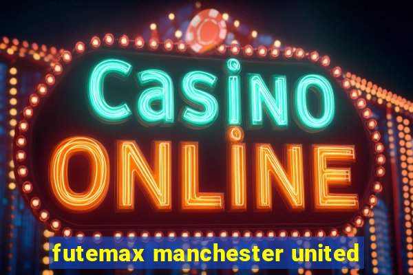 futemax manchester united