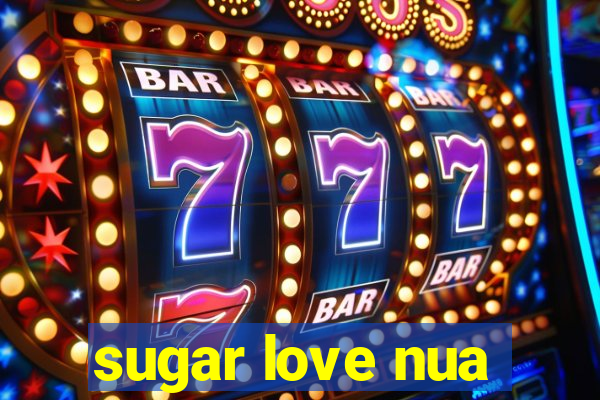 sugar love nua