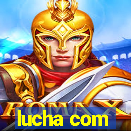 lucha com