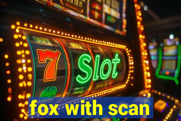 fox with scan