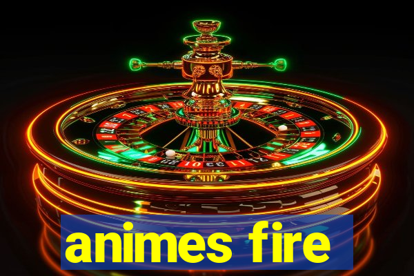 animes fire