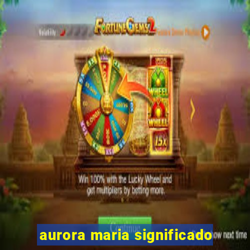 aurora maria significado