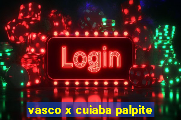vasco x cuiaba palpite