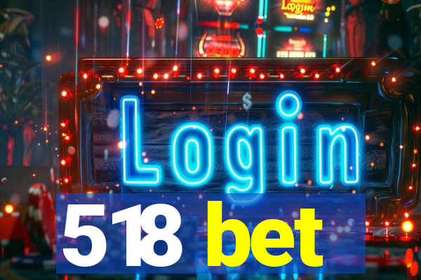 518 bet