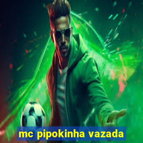mc pipokinha vazada
