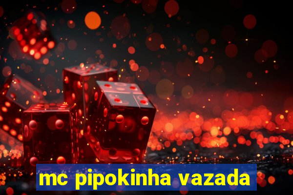 mc pipokinha vazada