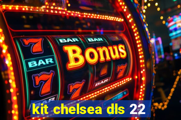 kit chelsea dls 22