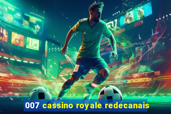 007 cassino royale redecanais