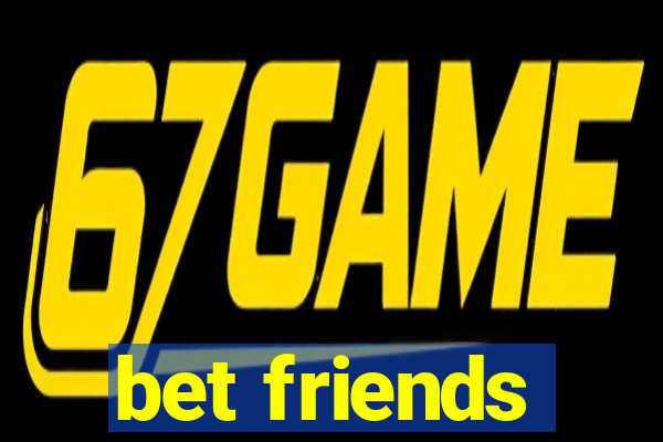 bet friends