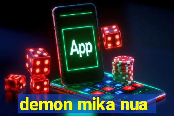demon mika nua