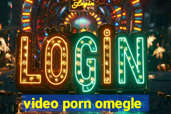 video porn omegle