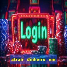 atrair dinheiro em 2 dias