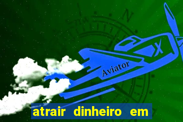 atrair dinheiro em 2 dias