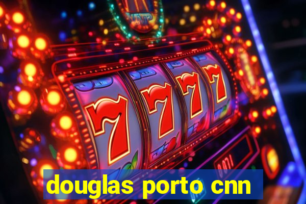 douglas porto cnn
