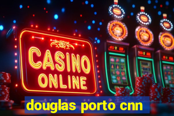 douglas porto cnn