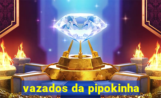 vazados da pipokinha