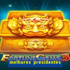 melhores presidentes do brasil