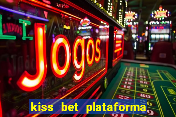 kiss bet plataforma de jogos