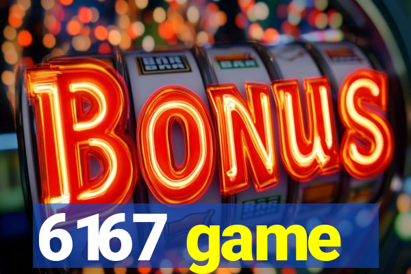 6167 game