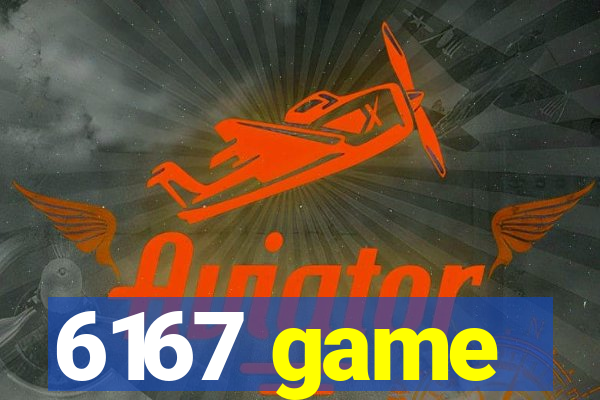 6167 game