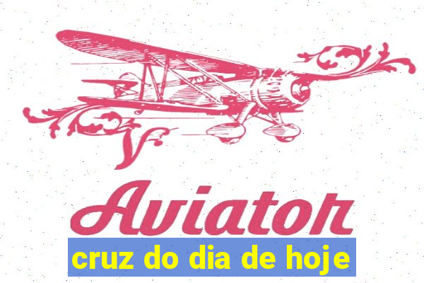 cruz do dia de hoje
