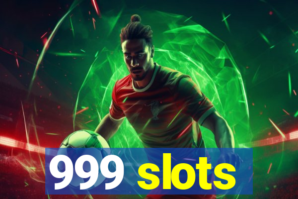 999 slots