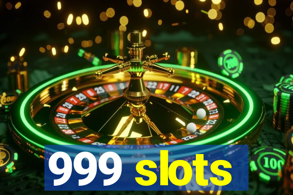 999 slots