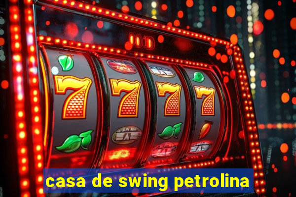 casa de swing petrolina