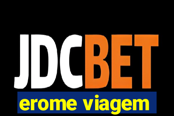 erome viagem