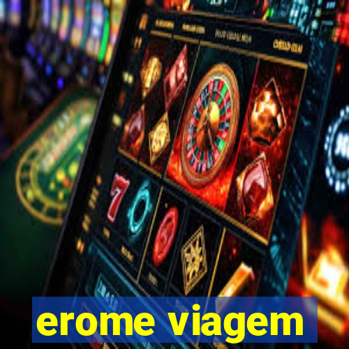 erome viagem