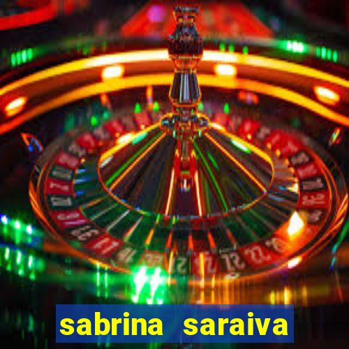 sabrina saraiva buceta flix