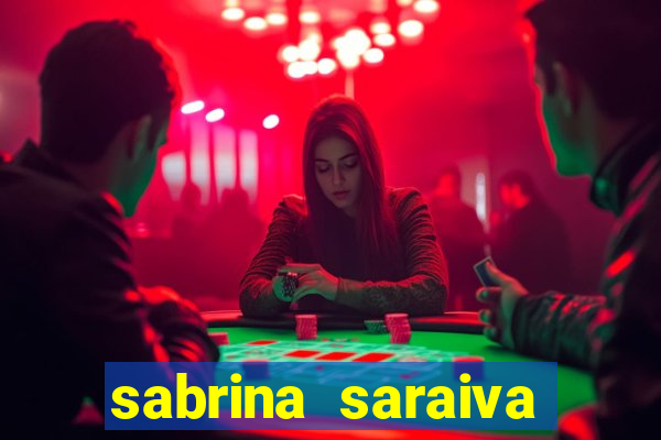 sabrina saraiva buceta flix