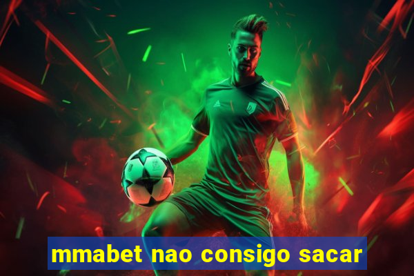 mmabet nao consigo sacar