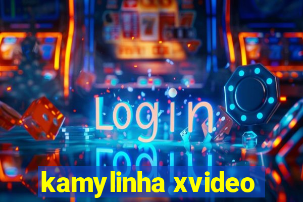 kamylinha xvideo