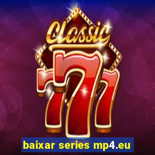 baixar series mp4.eu