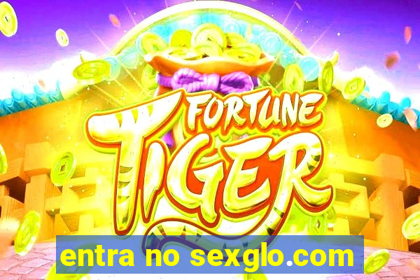 entra no sexglo.com