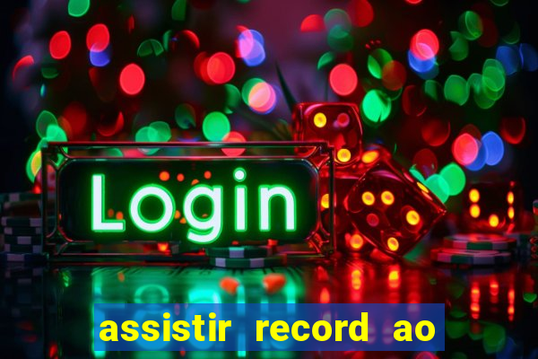 assistir record ao vivo bahia