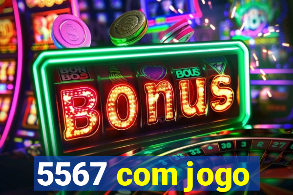 5567 com jogo