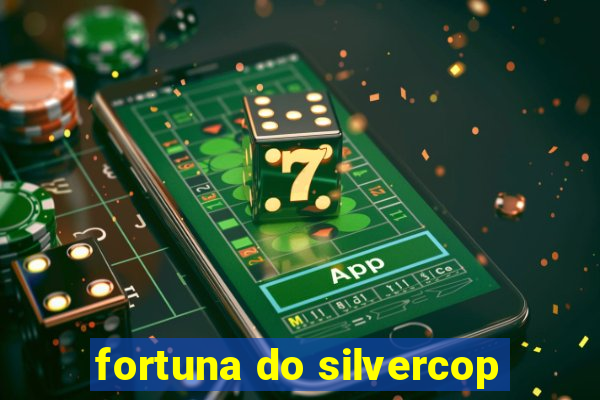 fortuna do silvercop