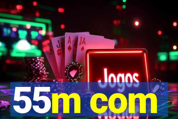 55m com