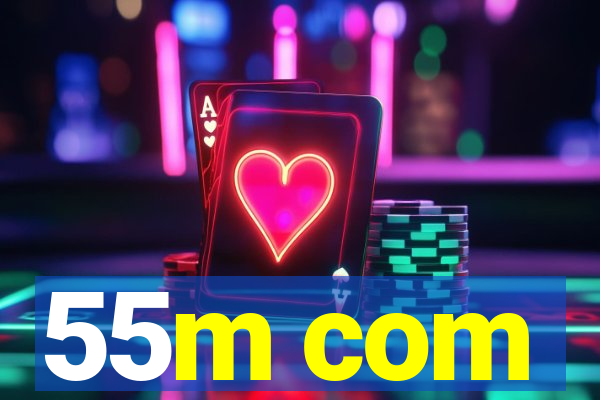 55m com