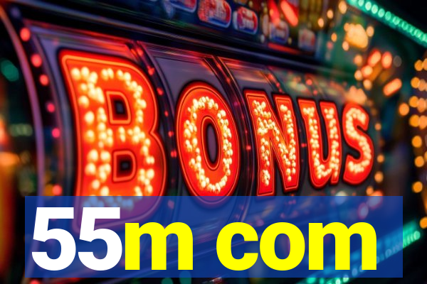 55m com