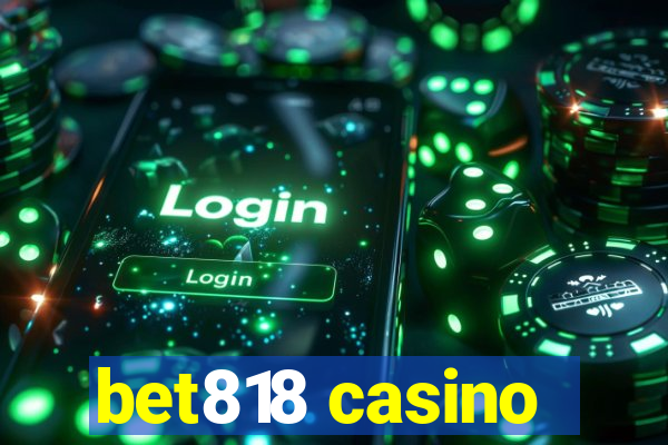 bet818 casino