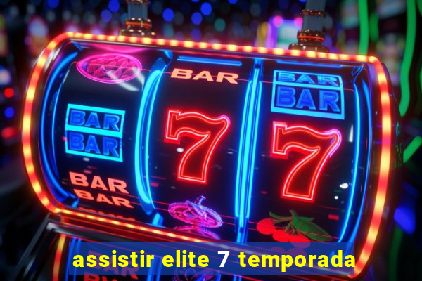 assistir elite 7 temporada