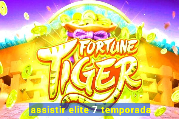 assistir elite 7 temporada