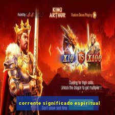 corrente significado espiritual